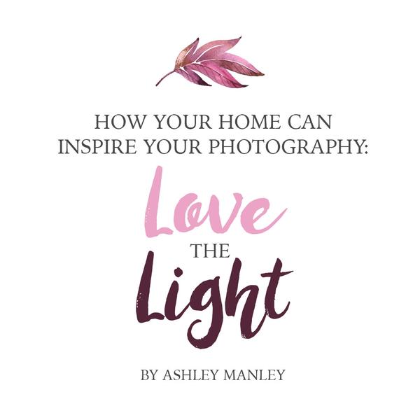 Cómo su hogar puede inspirar su fotografía: Ame la luz